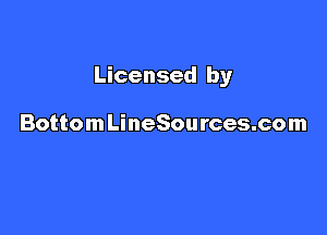 Licensed by

BottomLineSources.com