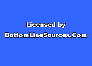 Licensed by

BottomLineSources.Com