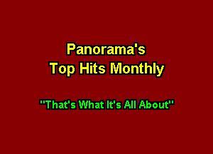 Panorama's
Top Hits Monthly

That's What It's All About
