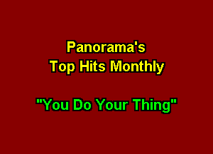 Panorama's
Top Hits Monthly

You Do Your Thing