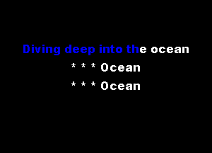 Diving deep into the ocean
it Ocean

ik Ocean