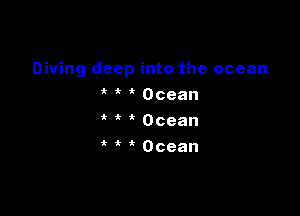 Diving deep into the ocean
4k ' Ocean
'k Ocean

' Ocean
