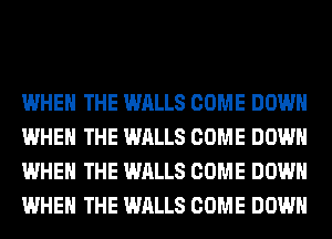 WHEN THE WALLS COME DOWN
WHEN THE WALLS COME DOWN
WHEN THE WALLS COME DOWN
WHEN THE WALLS COME DOWN