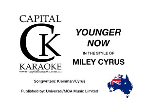 CAPITAL

YOUNGER
IE NOW
MILEY CYRUS

KARAOKE

) .
SOIIHWIiI-MS' Klynmnvaw-A N
b
Pnhnznm hf Unmrwul'NC-l Munr L-mdm b .

U