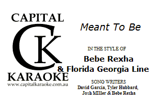 CAPITAL

Meant To Be
LVH-EETXIEC'F
Bebe Rexlla
81 Florida Georgia Line

KARAOKE

'.-. u 5.! l.'lLy.i.-Ll- (n '1 .Iu

EC-XG'JJHERE
Dmid Gn rtim Tyler Hubbn nL
Jn eh Mlller Sc Bebe Rathn