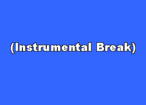 (Instrumental Break)