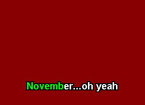 November...oh yeah