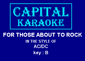 FOR THOSE ABOUT T0 ROCK

IN THE STYLE 0F
ACIDC

keyiB