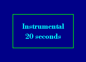 Instrlunental

20 seconds