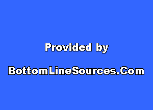 Provided by

BottomLineSources.Com