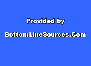 Provided by

BottomLineSources.Com