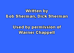 Written by
Bob Sherman, Dick Sherman

Used by permission of
Warner Chappell
