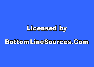Licensed by

BottomLineSources.Com