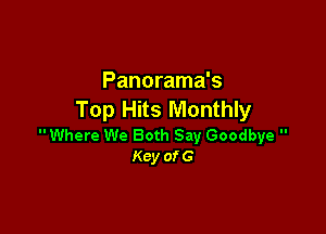Panorama's
Top Hits Monthly

 Where We Both Say Goodbye 
Kcy ofG