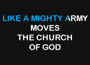 LIKE A MIGHTY ARMY
MOVES

THE CHURCH
OF GOD