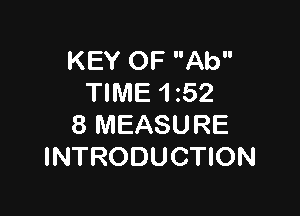 KEY OF Ab
TIME 1 52

8 MEASURE
INTRODUCTION