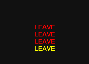 LEAVE