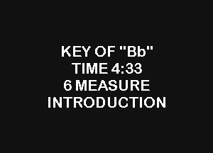 KEY OF Bb
TIME4z33

6MEASURE
INTRODUCTION