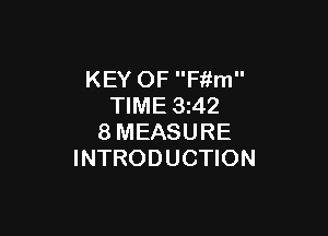 KEY OF F'r'im
TIME 3z42

8MEASURE
INTRODUCTION