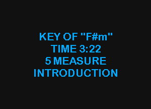 KEY OF Fiim
TIME 3z22

SMEASURE
INTRODUCTION