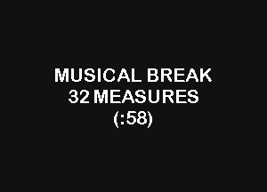 MUSICAL BREAK

32 MEASURES
(158)