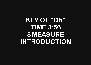 KEY OF Db
TIME 3i56

8MEASURE
INTRODUCTION