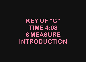 KEY OF G
TIME4z08

8MEASURE
INTRODUCTION