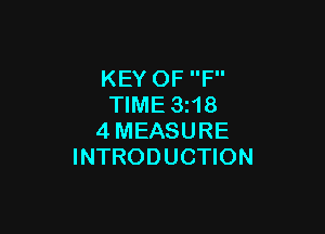 KEY OF F
TIME 3N8

4MEASURE
INTRODUCTION