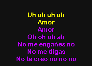 Uh uh uh uh
Amor