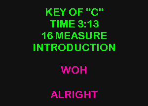 KEY OF C
TIME 3213
16 MEASURE
INTRODUCTION