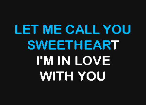 LET ME CALL YOU
SWEETHEART

I'M IN LOVE
WITH YOU