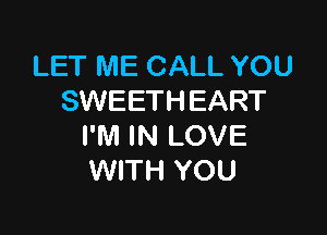 LET ME CALL YOU
SWEETHEART

I'M IN LOVE
WITH YOU