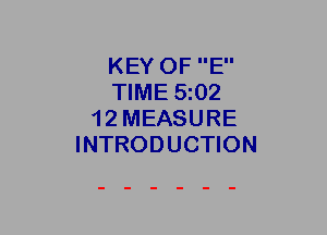 KEY OF E
TIME 5t02
1 2 MEASURE
INTRODUCTION
