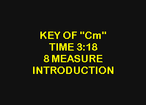 KEY OF Cm
TIME 3z18

8MEASURE
INTRODUCTION