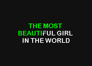 THE MOST

BEAUTIFUL GIRL
IN THEWORLD