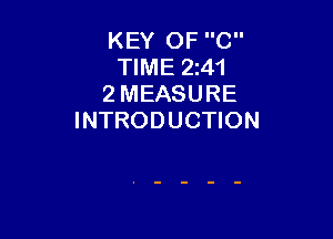 KEY OF C
TIME 2141
2 MEASURE

INTRODUCTION