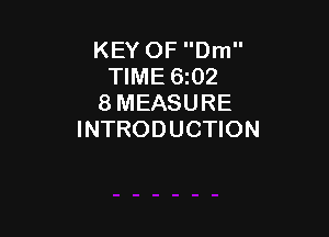 KEY OF Dm
TIME 6i02
8 MEASURE

INTRODUCTION