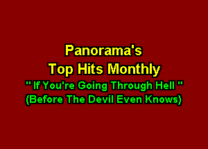 Panorama's
Top Hits Monthly

 If You're Going Through Hell 
(Before The Devil Even Knows)