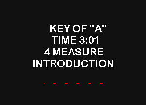 KEY OF A
TIME 3101
4 MEASURE

INTRODUCTION