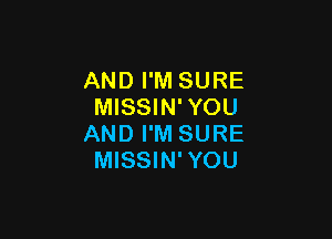 AND I'M SURE
MISSIN'YOU

AND I'M SURE
MISSIN'YOU