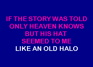 LIKE AN OLD HALO