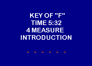 KEY OF F
TIME 532
4 MEASURE

INTRODUCTION