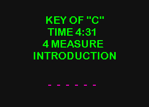 KEY OF C
TIME4i31
4 MEASURE

INTRODUCTION