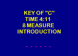 KEY OF C
TIME4t11
8 MEASURE

INTRODUCTION