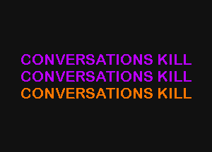 CONVERSATIONS KILL