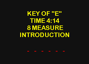 KEY OF E
TlME4i14
8 MEASURE

INTRODUCTION