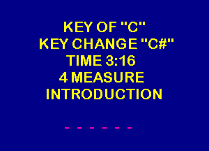 KEY OF C
KEY CHANGE Cit
TIME 3z16

4MEASURE
INTRODUCTION