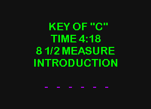 KEY OF C
TIME4z18
8 112 MEASURE

INTRODUCTION