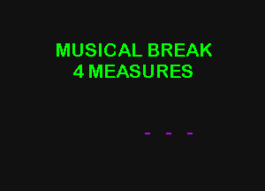 MUSICAL BREAK
4 MEASURES