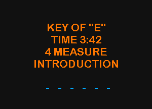 KEY OF E
TIME 3i42
4 MEASURE

INTRODUCTION